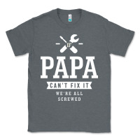 Charcoal Heather If Papa Can't Fix It We're All Screwed - Fathers Day Classic Tee - ArtMosaic