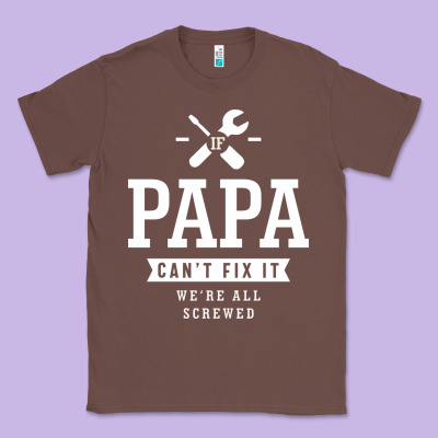 If Papa Can't Fix It We're All Screwed - Fathers Day Classic Tee Designed By Artmosaic