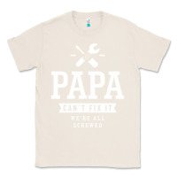 Natural If Papa Can't Fix It We're All Screwed - Fathers Day Classic Tee - ArtMosaic