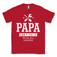 Red If Papa Can't Fix It We're All Screwed - Fathers Day Classic Tee - ArtMosaic