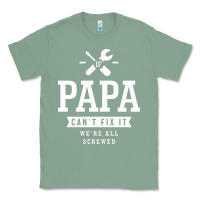 Sage If Papa Can't Fix It We're All Screwed - Fathers Day Classic Tee - ArtMosaic