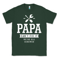 Sports Green If Papa Can't Fix It We're All Screwed - Fathers Day Classic Tee - ArtMosaic