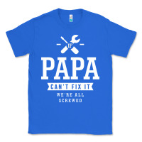 True Royal If Papa Can't Fix It We're All Screwed - Fathers Day Classic Tee - ArtMosaic