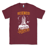 Burgundy Science: Because You Can't Pray This Shit Into Space Classic Tee - artisFamous