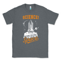 Charcoal Heather Science: Because You Can't Pray This Shit Into Space Classic Tee - artisFamous