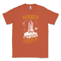 Copper Science: Because You Can't Pray This Shit Into Space Classic Tee - artisFamous
