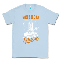 Dusty Blue Science: Because You Can't Pray This Shit Into Space Classic Tee - artisFamous