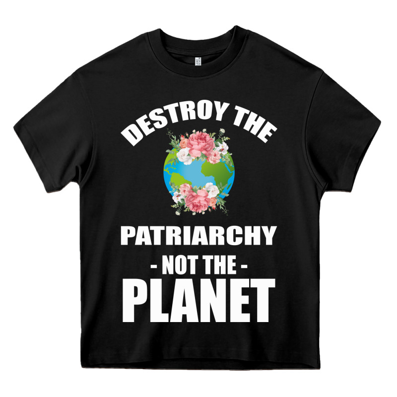 Destroy The Patriarchy Not The Planet Heavy Core Tee by Bettercallsaul | Teevron