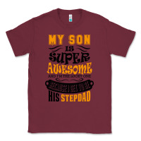 Burgundy My Son Is Super Awesome His Stepdad Classic Tee - artisFamous