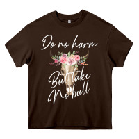 Chocolate Brown Do No Harm But Take No Bull Heavy Core Tee - Bettercallsaul
