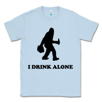 Dusty Blue bigfoot sasquatch i drink alone Classic Tee - artisFamous