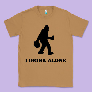 Bigfoot Sasquatch I Drink Alone Classic Tee Designed By Artisfamous