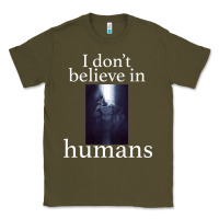 Army Green I don't believe i̇n humans Classic Tee - Bettercallsaul