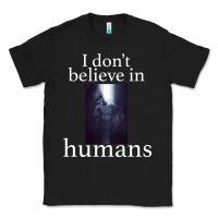 Black I don't believe i̇n humans Classic Tee - Bettercallsaul