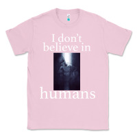 Bubblegum Pink I don't believe i̇n humans Classic Tee - Bettercallsaul