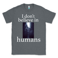Charcoal Heather I don't believe i̇n humans Classic Tee - Bettercallsaul