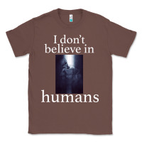 Chestnut I don't believe i̇n humans Classic Tee - Bettercallsaul