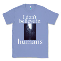 Colony Blue I don't believe i̇n humans Classic Tee - Bettercallsaul