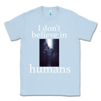 Dusty Blue I don't believe i̇n humans Classic Tee - Bettercallsaul