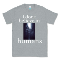 Heather Grey I don't believe i̇n humans Classic Tee - Bettercallsaul
