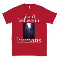 Red I don't believe i̇n humans Classic Tee - Bettercallsaul