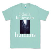 Seafoam I don't believe i̇n humans Classic Tee - Bettercallsaul