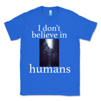 True Royal I don't believe i̇n humans Classic Tee - Bettercallsaul