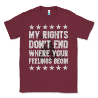 Burgundy My Rights Don't End Where Your Feelings Begin Classic Tee - artisFamous