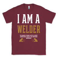 Burgundy I Am A WELDER - WELDER Job Gift Funny Classic Tee - artisFamous