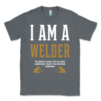Charcoal Heather I Am A WELDER - WELDER Job Gift Funny Classic Tee - artisFamous