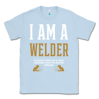 Dusty Blue I Am A WELDER - WELDER Job Gift Funny Classic Tee - artisFamous