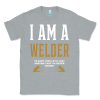 Heather Grey I Am A WELDER - WELDER Job Gift Funny Classic Tee - artisFamous