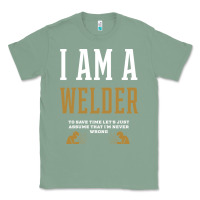 Sage I Am A WELDER - WELDER Job Gift Funny Classic Tee - artisFamous