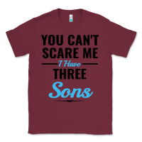 Burgundy you can't scare me i have three sons Classic Tee - artisFamous