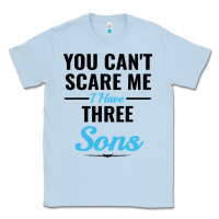 Dusty Blue you can't scare me i have three sons Classic Tee - artisFamous