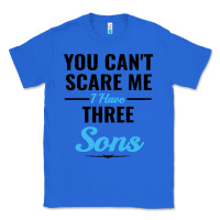 True Royal you can't scare me i have three sons Classic Tee - artisFamous