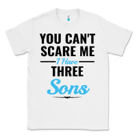 White you can't scare me i have three sons Classic Tee - artisFamous