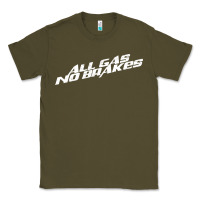 Army Green all gas no brakes for dark Classic Tee - artisFamous