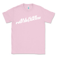 Bubblegum Pink all gas no brakes for dark Classic Tee - artisFamous