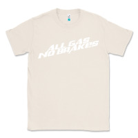 Natural all gas no brakes for dark Classic Tee - artisFamous