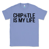 Colony Blue chipotle is my life Classic Tee - artisFamous