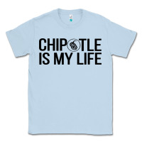 Dusty Blue chipotle is my life Classic Tee - artisFamous