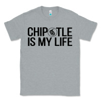 Heather Grey chipotle is my life Classic Tee - artisFamous