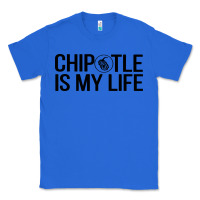 True Royal chipotle is my life Classic Tee - artisFamous