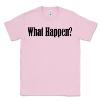Bubblegum Pink what happen Classic Tee - artisFamous