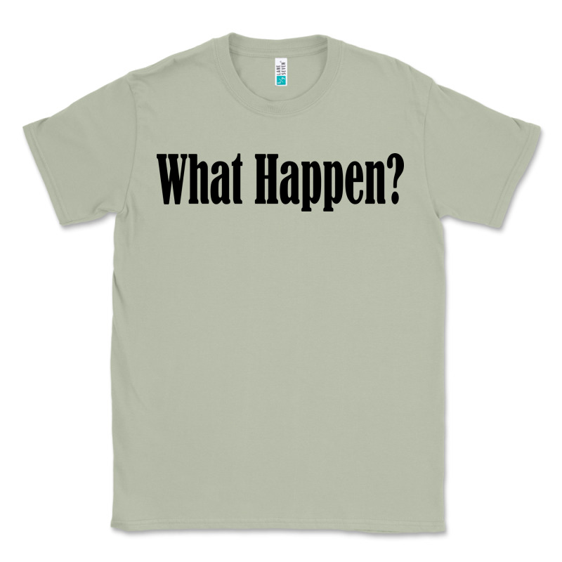 What Happen Classic Tee by artisFamous | Teevron