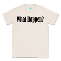 Natural what happen Classic Tee - artisFamous
