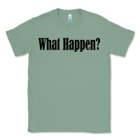 Sage what happen Classic Tee - artisFamous