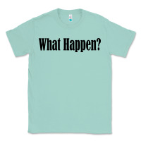 Seafoam what happen Classic Tee - artisFamous