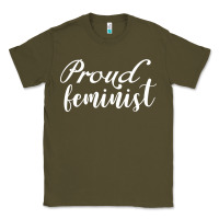 Army Green Proud feminist Classic Tee - artisFamous